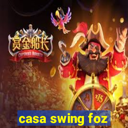 casa swing foz